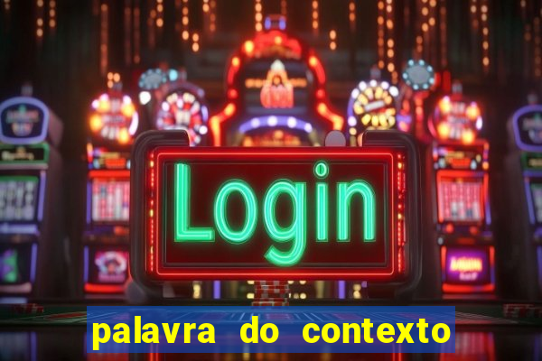 palavra do contexto de hoje 488